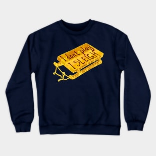 I don't play, I sleigh Crewneck Sweatshirt